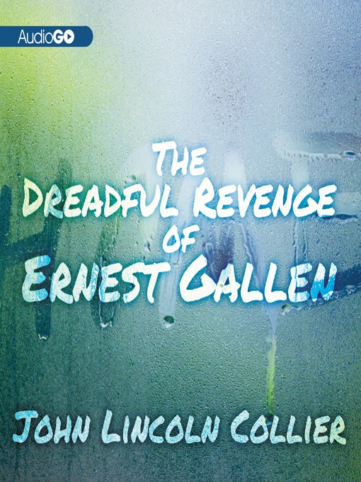 Title details for The Dreadful Revenge of Ernest Gallen by James Lincoln Collier - Wait list
